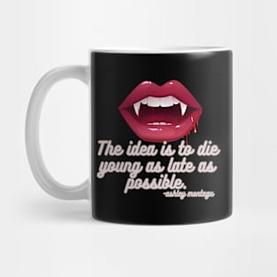 Die Young as late as possible. Mug